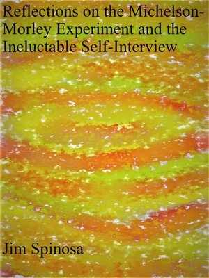 cover image of Reflections on the Michelson-Morley Experiment and the Ineluctable Self-Interview